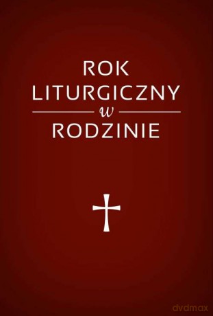 Rok liturgiczny w rodzinie - Beata Legutko [KSIĄŻKA]