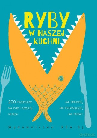 Ryby w naszej kuchni. 200 przepisów na ryby i owoce morza [KSIĄŻKA]