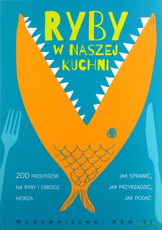Ryby w naszej kuchni. 200 przepisów na ryby i owoce morza [KSIĄŻKA]