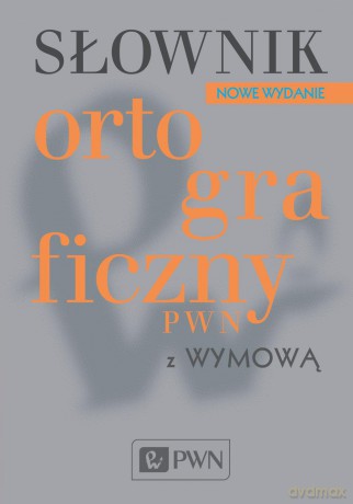 Słownik ortograficzny PWN z wymową - Lidia Drabik [KSIĄŻKA]