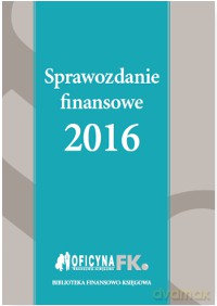 Sprawozdanie finansowe 2016 - Katarzyna Trzpioła [KSIĄŻKA]