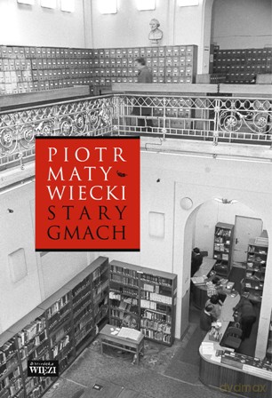 Stary gmach - Piotr Matywiecki [KSIĄŻKA]