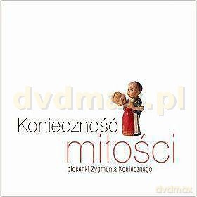 Konieczność miłości-piosenki Zygmunta Koniecznego [CD]