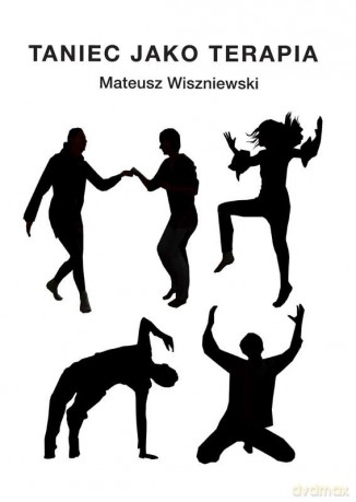 Taniec jako terapia - Mateusz Wiszniewski [KSIĄŻKA]
