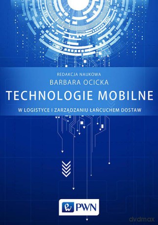 Technologie mobilne w logistyce i zarządzaniu łańcuchem dostaw [KSIĄŻKA]