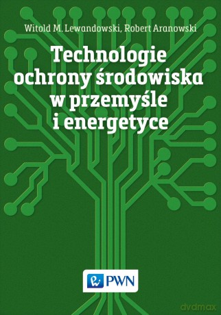 Technologie ochrony środowiska w przemyśle i energetyce - Witold M. Lewandowski [KSIĄŻKA]
