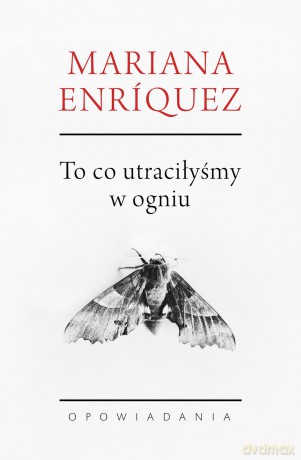 To co utraciłyśmy w ogniu - Mariana Enriquez [KSIĄŻKA]