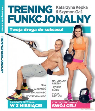 Trening funkcjonalny. Twoja przemiana w 3 miesiące - Katarzyna Kępka [KSIĄŻKA]