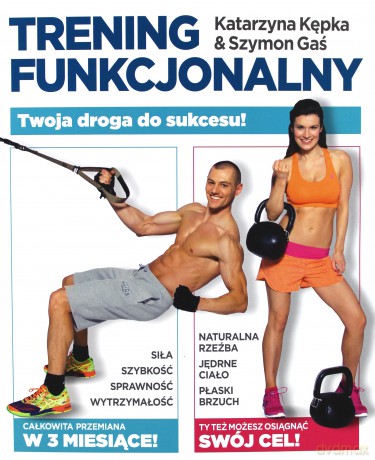 Trening funkcjonalny. Twoja przemiana w 3 miesiące - Katarzyna Kępka [KSIĄŻKA]