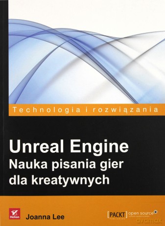 Unreal engine. Nauka pisania gier dla kreatywnych - Joanna Lee [KSIĄŻKA]