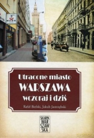 Utracone miasto. Warszawa wczoraj i dziś - Rafał Bielski [KSIĄŻKA]