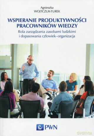 Wspieranie produktywności pracowników wiedzy - Agnieszka Wojtczuk - Turek [KSIĄŻKA]