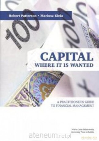 Capital Where it is Wanted. A Practitioner's Guide - Mariusz Kicia, Robert Patterson [KSIĄŻKA]