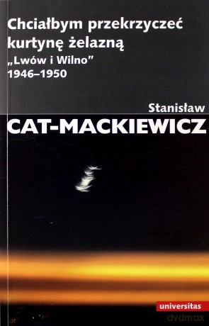 Chciałbym przekrzyczeć kurtynę żelazną - Stanisław Cat-Mackiewicz [KSIĄŻKA]