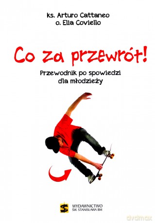 Co za przewrót! Przewodnik po spowiedzi dla młodzieży - ks. Arturo Cattaneo, o. Elia Coviello [KSIĄŻKA]