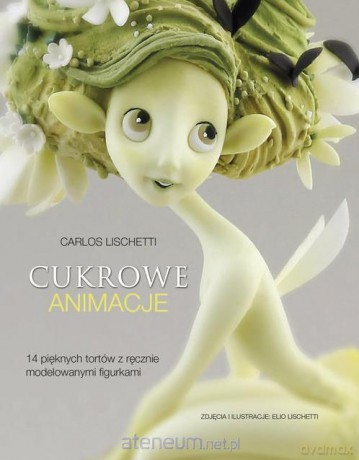 Cukrowe animacje - Carlos Lischetti [KSIĄŻKA]