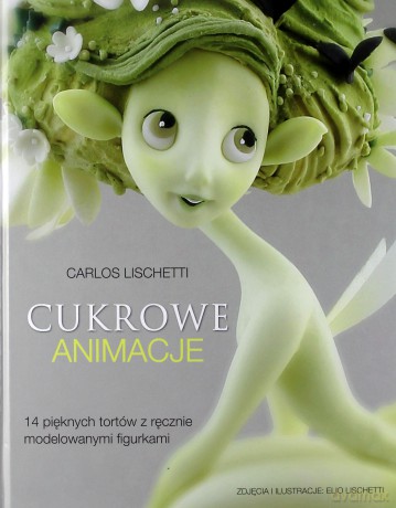 Cukrowe animacje - Carlos Lischetti [KSIĄŻKA]