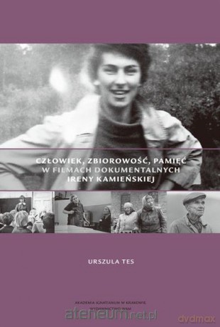 Człowiek zbiorowość pamięć w filmach Ireny - Urszula Tes [KSIĄŻKA]