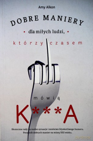 Dobre maniery dla miłych ludzi którzy czasem - Amy Alkon [KSIĄŻKA]
