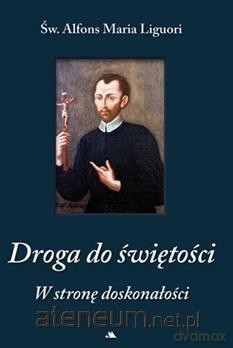 Droga do świętości. W stronę doskonałości - Św. Alfons Maria Ligouri [KSIĄŻKA]