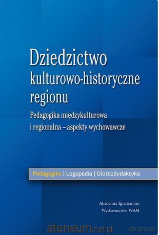 Dziedzictwo kulturowo-historyczne regionu - aspekty wychowawcze - Anna Królikowska [KSIĄŻKA]