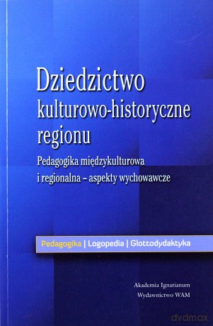 Dziedzictwo kulturowo-historyczne regionu - aspekty wychowawcze - Anna Królikowska [KSIĄŻKA]