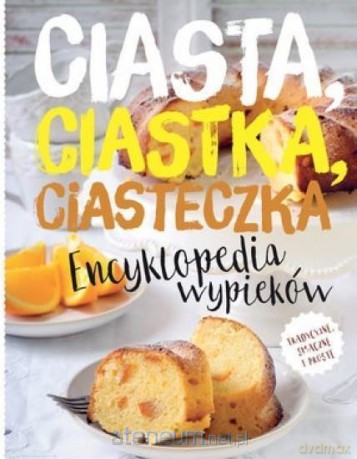 Encyklopedia wypieków. Ciasta, ciastka, ciasteczka [KSIĄŻKA]