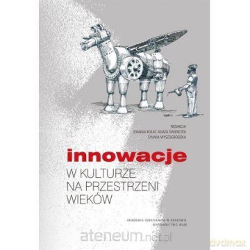 Innowacje w kulturze na przestrzeni wieków - Agata Świerczek Joanna Kołat Sylwia Wyszogrodzka [KSIĄŻKA]