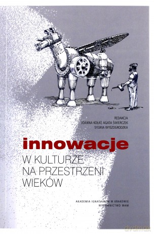 Innowacje w kulturze na przestrzeni wieków - Agata Świerczek Joanna Kołat Sylwia Wyszogrodzka [KSIĄŻKA]