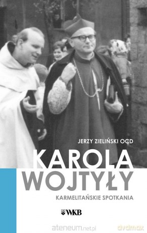 Karola Wojtyły karmelitańskie spotkania - Jerzy Zieliński [KSIĄŻKA]