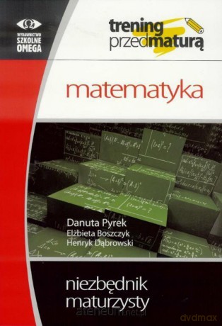 Matematyka. Niezbędnik maturzysty - Danuta Pyrek, Elżbieta Boszczyk, Henryk Dąbrowski [KSIĄŻKA]