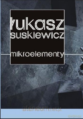 Mikroelementy - Łukasz Suskiewicz [KSIĄŻKA]