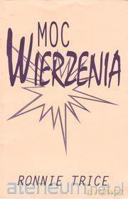 Moc wierzenia - Ronnie Trice [KSIĄŻKA]