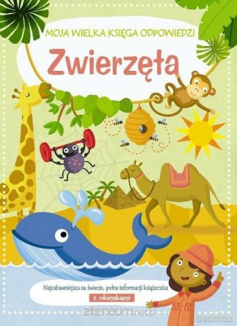 Moja wielka księga odpowiedzi. Zwierzęta [KSIĄŻKA]