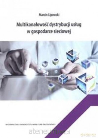 Multikanałowość dystrybucji usług w gospodarce - Marcin Lipowski [KSIĄŻKA]