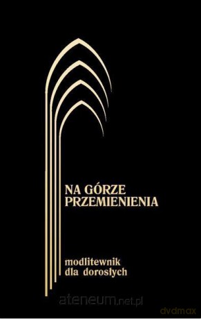 Na górze przemienienia Modlitwy dla dorosłych Czarny - Jerzy Lech Kontkowski [KSIĄŻKA]