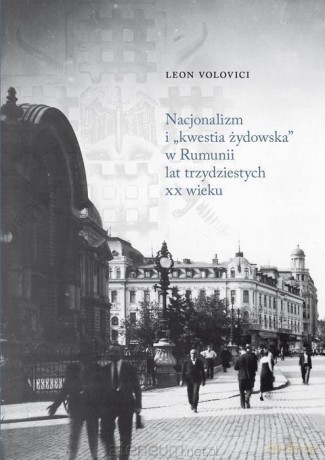 Nacjonalizm i kwestia żydowska w Rumunii - Leon Volovici [KSIĄŻKA]
