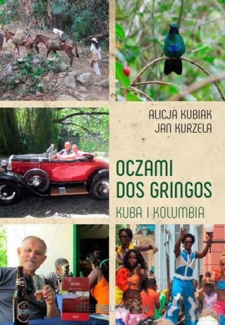 Oczami Dos Gringos. Kuba i Kolumbia - Alicja Kubiak, Jan Kurzela [KSIĄŻKA]