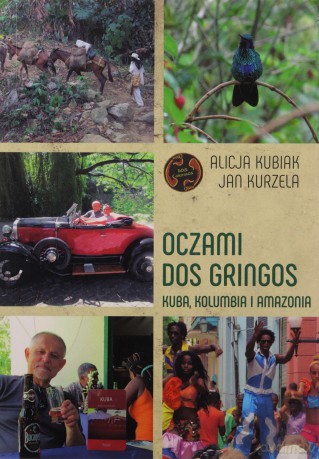 Oczami Dos Gringos. Kuba i Kolumbia - Alicja Kubiak, Jan Kurzela [KSIĄŻKA]