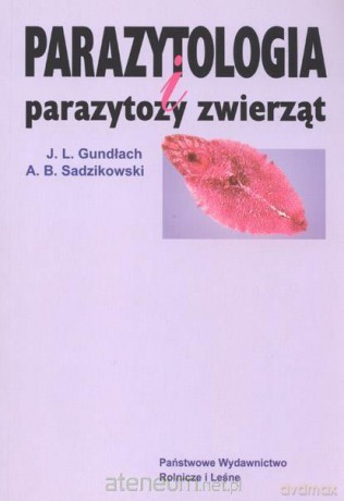 Parazytologia i parazytozy zwierząt - J.L. Gundłach, A.B. Sadzikowski [KSIĄŻKA]