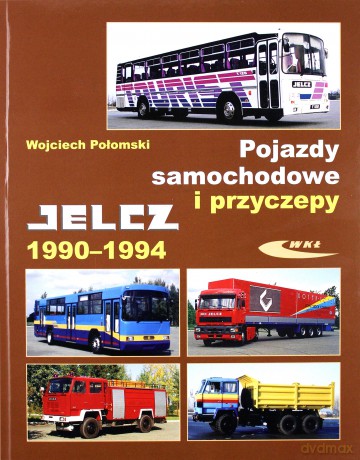 Pojazdy samochodowe i przyczepy Jelcz 1990-1994 - Wojciech Połomski [KSIĄŻKA]