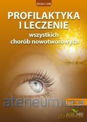 Profilaktyka i leczenie wszystkich chorób - Hulda Clark [KSIĄŻKA]