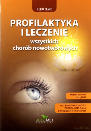 Profilaktyka i leczenie wszystkich chorób - Hulda Clark [KSIĄŻKA]