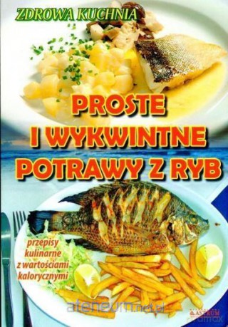 Proste i wykwintne potrawy z ryb [KSIĄŻKA]