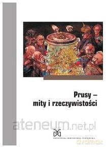 Prusy - mity i rzeczywistość [KSIĄŻKA]