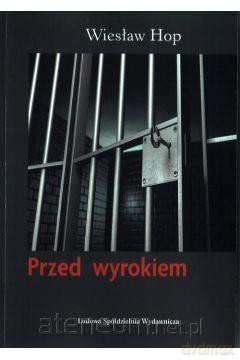 Przed wyrokiem - Wiesław Hop [KSIĄŻKA]