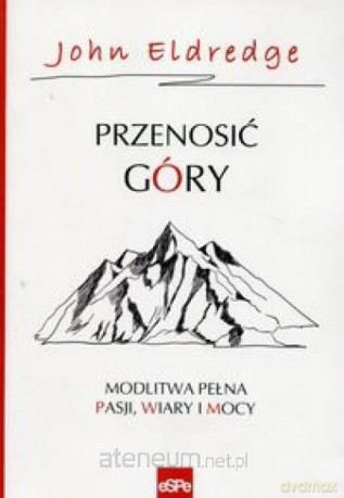 Przenosić góry - John Eldredge [KSIĄŻKA]