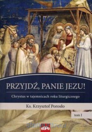 Przyjdź, Panie Jezu - Krzysztof Porosło [KSIĄŻKA]