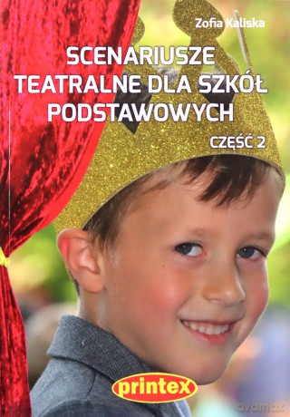 Scenariusze teatralne dla szkół podstawowych cz. 2 - Zofia Kaliska [KSIĄŻKA]