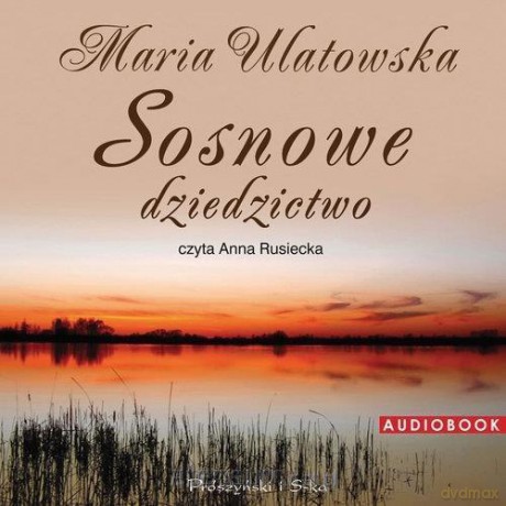 Sosnowe dziedzictwo - Maria Ulatowska [AUDIOBOOK]